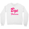bye felicia Crewneck Sweatshirt