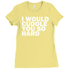 i would cuddle you so hard Ladies Fitted T-Shirt