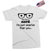 i'm not a nerd i'm just smarter than you Exclusive T-shirt