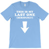 This is My Last One Seriously T-Shirt