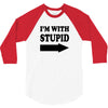 im with stupid t shirt t shirt funny t shirt cool tshirt funny shirt t 3/4 Sleeve Shirt