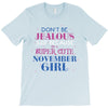don't be jealous just because i'm a super cute november girl T-Shirt