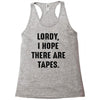 Lordy I Hope there Are Tapes Racerback Tank