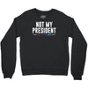 not my president Crewneck Sweatshirt