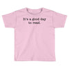 it's a good day to read text Toddler T-shirt