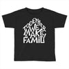together we make a family 2 Toddler T-shirt