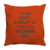 don't interrupt me Throw Pillow