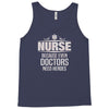 Nurse Because Even Doctors Need Heroes Tank Top