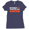 without me things are you aweso Ladies Fitted T-Shirt