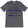 drop everything T-Shirt
