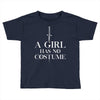 a girl has no costume Toddler T-shirt