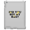Did You See My Bag iPad 3 and 4 Case