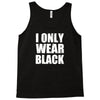 I ONLY WEAR BLACK Tank Top