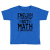 english is important but math is importanter Toddler T-shirt