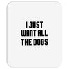 I Want All The Dogs Mousepad