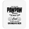 I'm Called Pawpaw Because  I'm Way Too Cool To Be Called Grandfather Mousepad