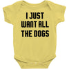 I Want All The Dogs Baby Bodysuit