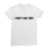i don't like this Ladies Fitted T-Shirt