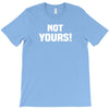 Not Yours T-Shirt