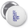 my cat was pight about you Pin-back button