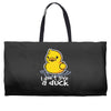 i don't give a duck Weekender Totes