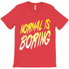 normal is boring T-Shirt