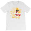 and you are it T-Shirt