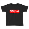 stupid Toddler T-shirt