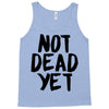 not dead yet Tank Top