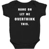 Hang On Let Me Overthink This Baby Bodysuit
