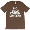 big bold costum message T-Shirt