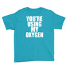 you're using my oxygen Youth Tee