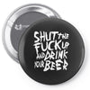 shut the fuck up and drink your beer Pin-back button