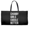 chubby girls cuddle better funny Weekender Totes