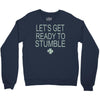 let's get ready to stumble Crewneck Sweatshirt