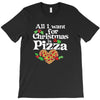 all i want for christmas is pizza T-Shirt