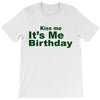kiss me it's me birthday T-Shirt