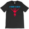 i need a hug T-Shirt