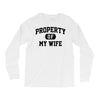 property of my wife Long Sleeve Shirts