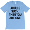 adults suck (2) T-Shirt