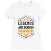 Legends Are Born In March Ladies Fitted T-Shirt