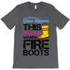 Forget Glass Slippers This Princess Wears Fire Boots T-Shirt