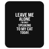 Leave Me Alone I Am Only Speaking To My Cat Today Mousepad