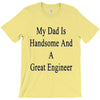 my dadis handsome and a great engineer T-Shirt
