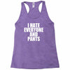 i hate everyone and pants Racerback Tank