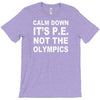 calm down it's p.e T-Shirt