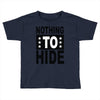 nothing to hide Toddler T-shirt