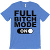 full bitch mode on T-Shirt