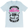 I Have A Pretty Daughter Gun A Shovel And An Alibi T-Shirt