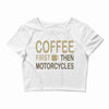 coffee then motorcycles Crop Top